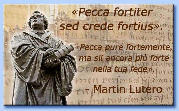 pecca fortiter, sed crede fortius