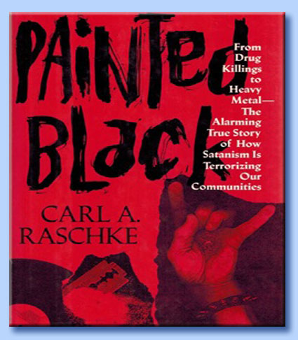 carl raschke - painted black: from drug killings to heavy metal. the alarming true story of How satanism is terrorizing our communities