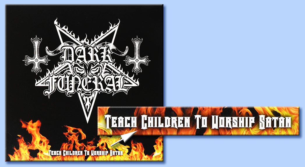 dark funeral - teach children to worship satan