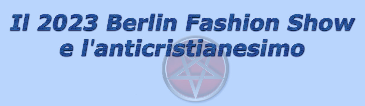titolo il 2023 berlin fashion show e l'anticristianesimo