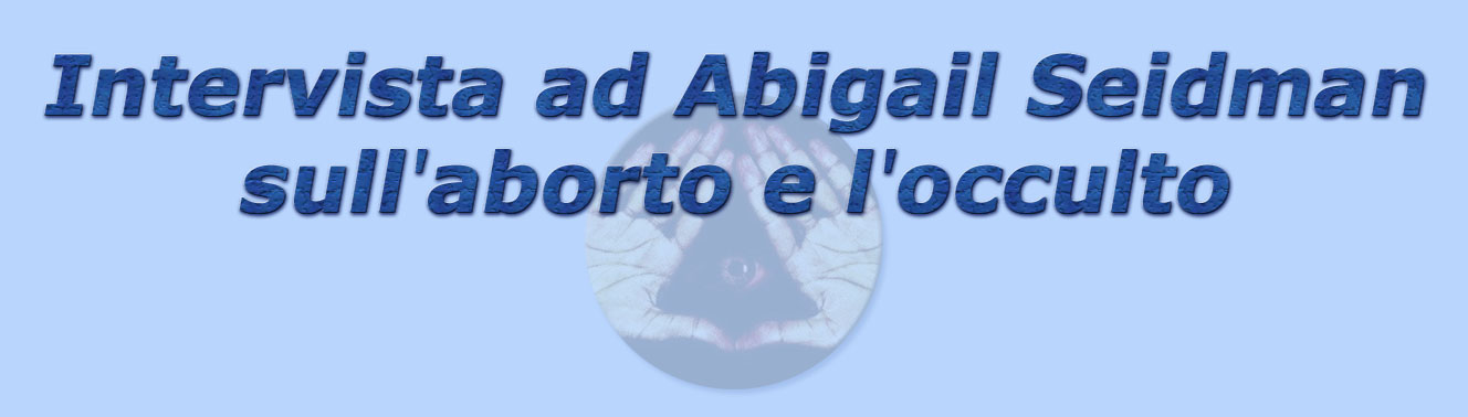 titolo intervista ad abigail seidman sull'aborto e l'occulto