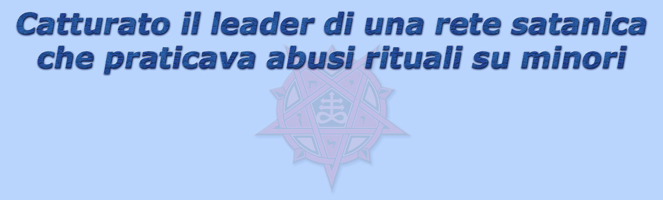 titolo catturato il leader di una rete satanica che praticava abusi rituali su minori