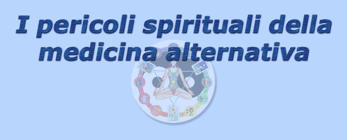 I Pericoli Spirituali Della Medicina Alternativa