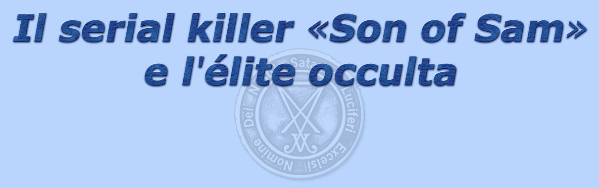 titolo il serial killer «son of sam» e l'élite occulta 
