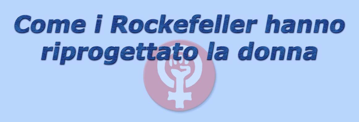 titolo come i rockefeller hanno riprogettato la donna