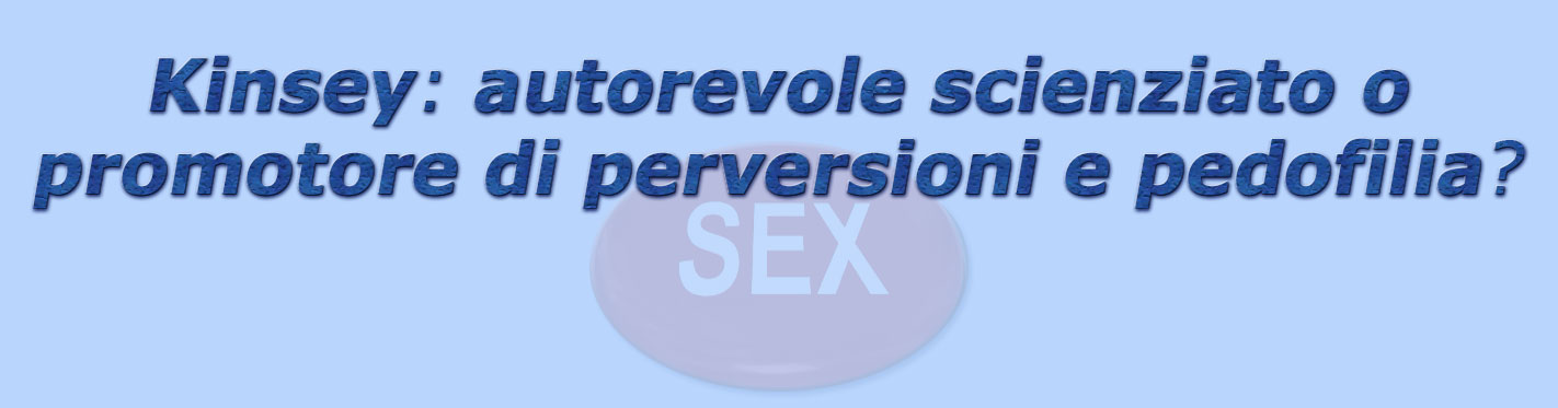 titolo kinsey: autorevole scienziato o promotore di perversioni e pedofilia?