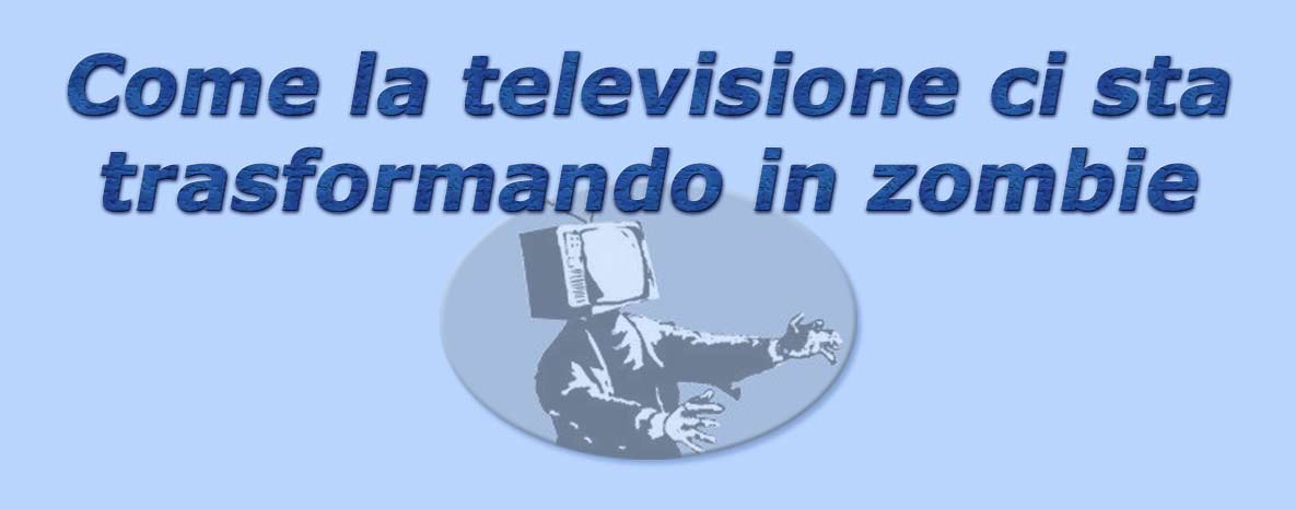 titolo come la televisione ci sta trasformando in zombie