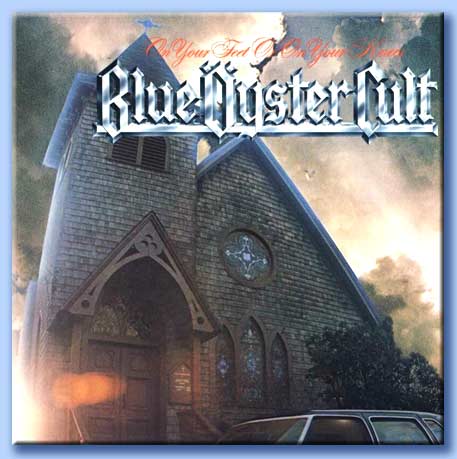 on your feet or on your knees - blue yster cult