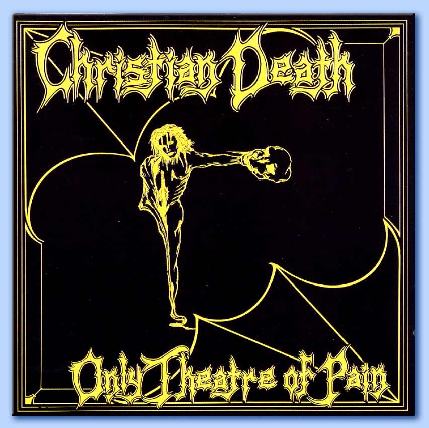 only theatre of pain - christian death 