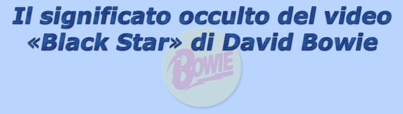 titolo il significato occulto del video blackstar di david bowie