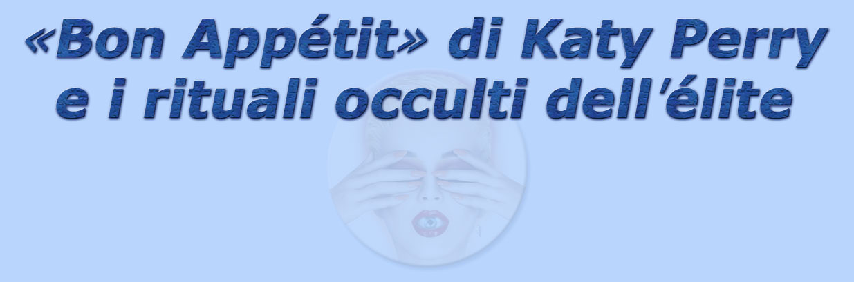 titolo bon appetit di katy perry e i rituali occulti dell'lite