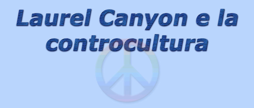 titolo laurel canyon e la controcultura