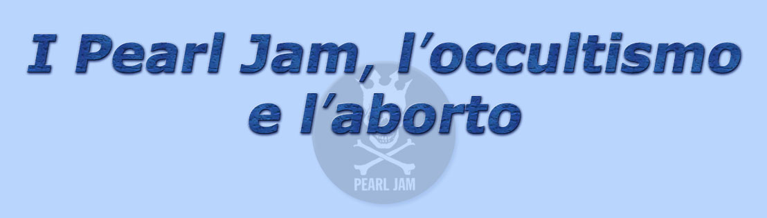 titolo i pearl jam, l'occultismo e l'aborto