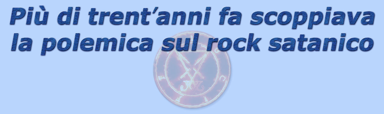 titolo pi di trent'anni fa scoppiava la polcemica sul rock satanico