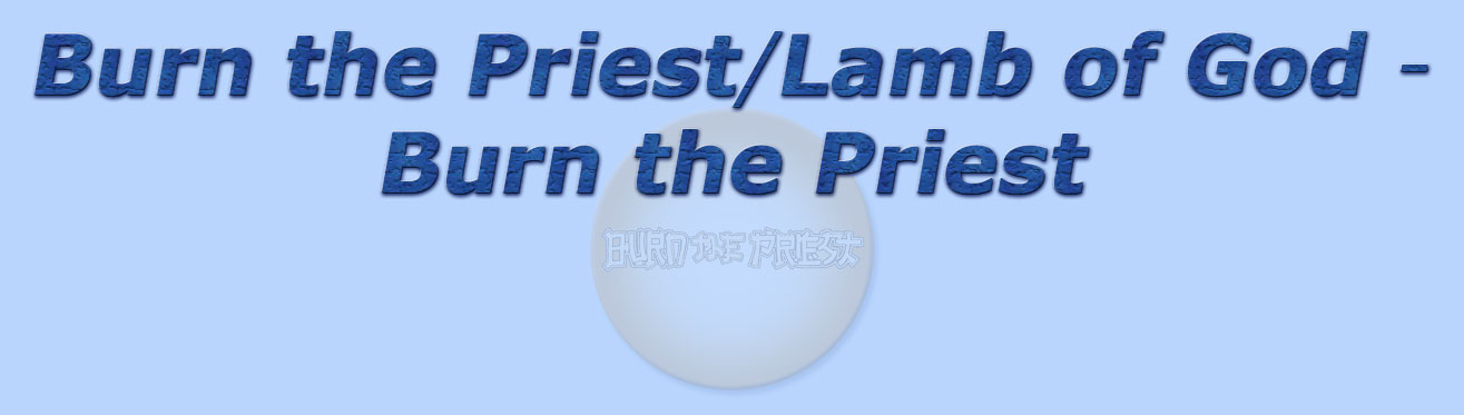 titolo burn the priest/ lamb of god