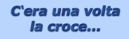 titolo c'era una volta la croce